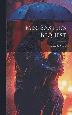 Annie S Swan, Annie S. Swan - Miss Baxter's Bequest, Inbunden