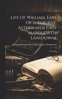 bokomslag Life Of William, Earl Of Shelburne, Afterwards First Marguess Of Lansdowne