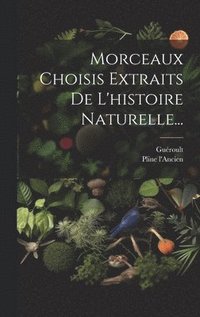 bokomslag Morceaux Choisis Extraits De L'histoire Naturelle...