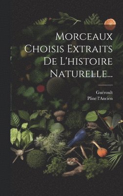 Morceaux Choisis Extraits De L'histoire Naturelle... 1