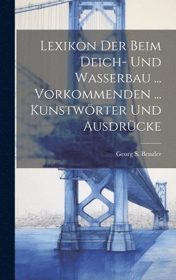 Lexikon Der Beim Deich- Und Wasserbau ... Vorkommenden ... Kunstwrter Und Ausdrcke 1