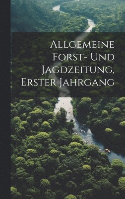 bokomslag Allgemeine Forst- und Jagdzeitung, erster Jahrgang