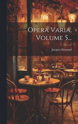 Opera Varia, Volume 5... 1
