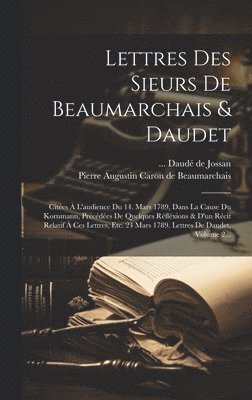 Pierre Augustin Caron De Beaumarchais, Daudé de Jossan - Lettres Des Sieurs De Beaumarchais & Daudet, Inbunden