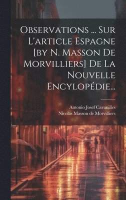 Observations ... Sur L'article Espagne [by N. Masson De Morvilliers] De La Nouvelle Encylopdie... 1