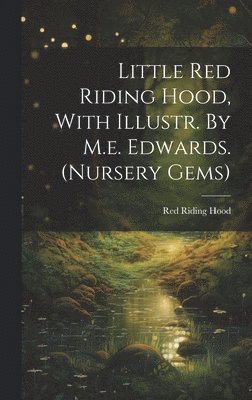 bokomslag Little Red Riding Hood, With Illustr. By M.e. Edwards. (nursery Gems)