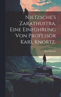 bokomslag Nietzsche's Zarathustra. Eine Einfhrung von Professor Karl Knortz.
