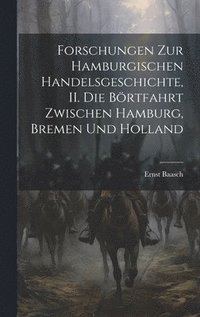bokomslag Forschungen zur hamburgischen Handelsgeschichte, II. Die Brtfahrt zwischen Hamburg, Bremen und Holland