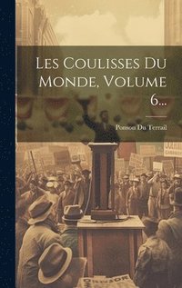 bokomslag Les Coulisses Du Monde, Volume 6...