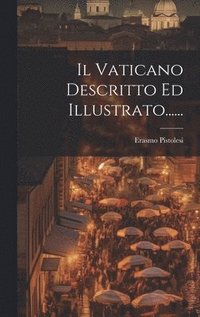 bokomslag Il Vaticano Descritto Ed Illustrato......