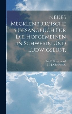 Neues Mecklenburgisches Gesangbuch fr die Hofgemeinen in Schwerin und Ludwigslust. 1