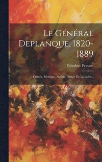 bokomslag Le Gnral Deplanque, 1820-1889
