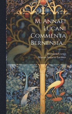 Marcus Annaeus Lucanus, Hermann Usener - M. Annaei Lucani Commenta Bernensia..., Inbunden