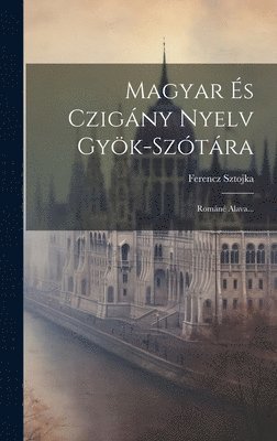Ferencz Sztojka - Magyar És Czigány Nyelv Gyök-szótára, Inbunden