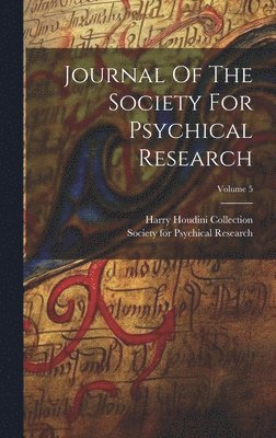 Society for Psychical Research (Great, Harry Houdini Collection (Library of Co - Journal Of The Society For Psychical Research; Volume 5, Inbunden