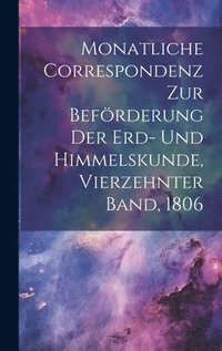 bokomslag Monatliche Correspondenz zur Befrderung der Erd- und Himmelskunde, Vierzehnter Band, 1806