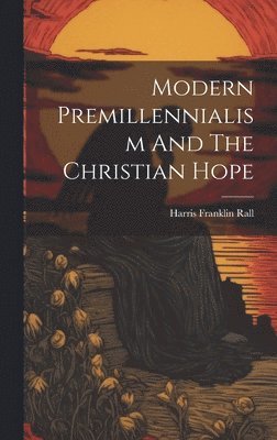 bokomslag Modern Premillennialism And The Christian Hope