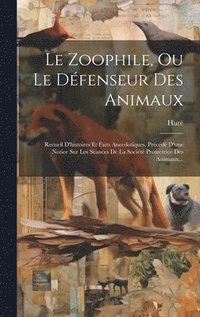 bokomslag Le Zoophile, Ou Le Dfenseur Des Animaux