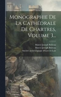 bokomslag Monographie De La Cathdrale De Chartres, Volume 3...