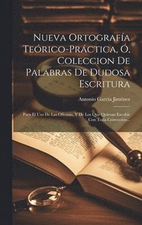bokomslag Nueva Ortografa Terico-prctica, , Coleccion De Palabras De Dudosa Escritura