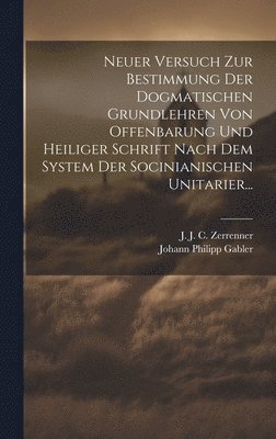 bokomslag Neuer Versuch Zur Bestimmung Der Dogmatischen Grundlehren Von Offenbarung Und Heiliger Schrift Nach Dem System Der Socinianischen Unitarier...