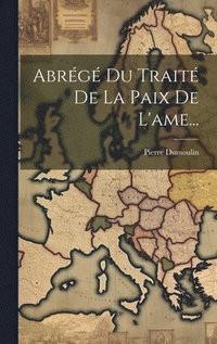 bokomslag Abrégé Du Traité De La Paix De L'ame...