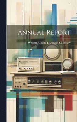 Western Union Telegraph Company - Annual Report, Inbunden