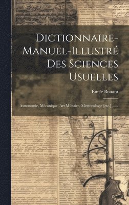 Dictionnaire-manuel-illustré Des Sciences Usuelles