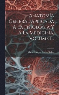 bokomslag Anatoma General Aplicada  La Fisiologa Y  La Medicina, Volume 1...