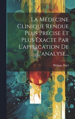 Philippe Pinel - Médecine Clinique Rendue Plus Précise Et Plus Exacte Par L'application De L'analyse..., Inbunden