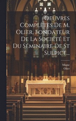 Oeuvres Compltes De M. Olier, Fondateur De La Socit Et Du Sminaire De St Sulpice... 1