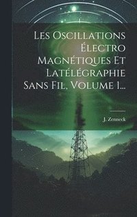 bokomslag Les Oscillations lectro Magntiques Et Latlgraphie Sans Fil, Volume 1...