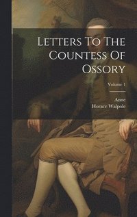 bokomslag Letters To The Countess Of Ossory; Volume 1