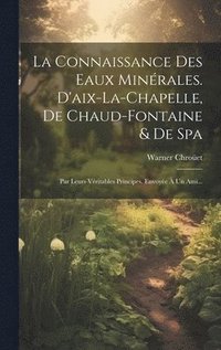 bokomslag La Connaissance Des Eaux Minrales. D'aix-la-chapelle, De Chaud-fontaine & De Spa