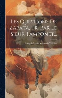 bokomslag Les Questions De Zapata, Tr. Par Le Sieur Tamponet...