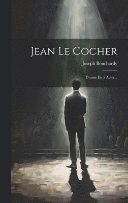 Joseph Bouchardy - Jean Le Cocher, Inbunden