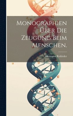 bokomslag Monographien ber die Zeugung beim Menschen.