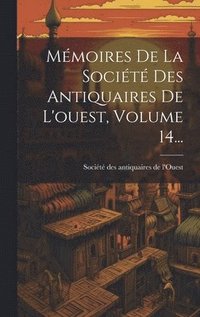 bokomslag Mmoires De La Socit Des Antiquaires De L'ouest, Volume 14...