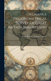bokomslag Ordnance Trigonometrical Survey Of Great Britain And Ireland
