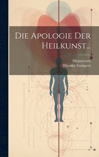 bokomslag Die Apologie der Heilkunst...