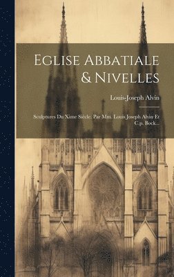 Louis Joseph Alvin, Louis-Joseph Alvin - Eglise Abbatiale & Nivelles, Inbunden