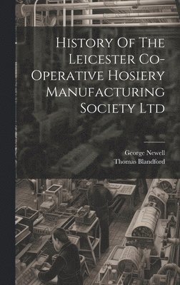 bokomslag History Of The Leicester Co-operative Hosiery Manufacturing Society Ltd