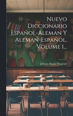 Johann Daniel Wagener - Nuevo Diccionario Español-aleman Y Aleman-español, Volume 1..., Inbunden