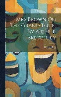 bokomslag Mrs Brown On The Grand Tour, By Arthur Sketchley