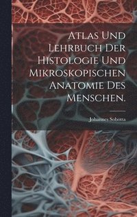 bokomslag Atlas und Lehrbuch der Histologie und mikroskopischen Anatomie des Menschen.