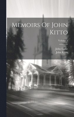 bokomslag Memoirs Of John Kitto; Volume 1