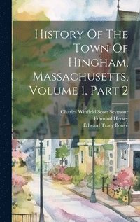 bokomslag History Of The Town Of Hingham, Massachusetts, Volume 1, Part 2