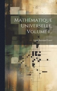 bokomslag Mathématique Universelle, Volume 1...