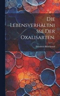 bokomslag Die Lebensverhltnisse der Oxalisarten.