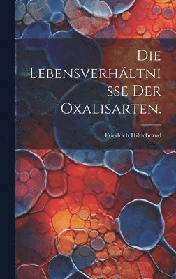 Lebensverhältnisse der Oxalisarten.
